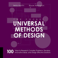 Title: The Pocket Universal Methods of Design: 100 Ways to Research Complex Problems, Develop Innovative Ideas, and Design Effective Solutions, Author: Bruce Hanington