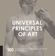Title: The Pocket Universal Principles of Art: 100 Key Concepts for Understanding, Analyzing, and Practicing Art, Author: John A Parks