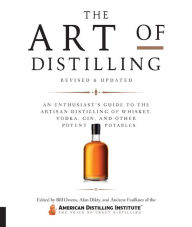Title: The Art of Distilling, Revised and Expanded: An Enthusiast's Guide to the Artisan Distilling of Whiskey, Vodka, Gin and other Potent Potables, Author: Bill Owens