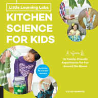 Title: Little Learning Labs: Kitchen Science for Kids, abridged paperback edition: 26 Fun, Family-Friendly Experiments for Fun Around the House; Activities for STEAM Learners, Author: Liz Lee Heinecke