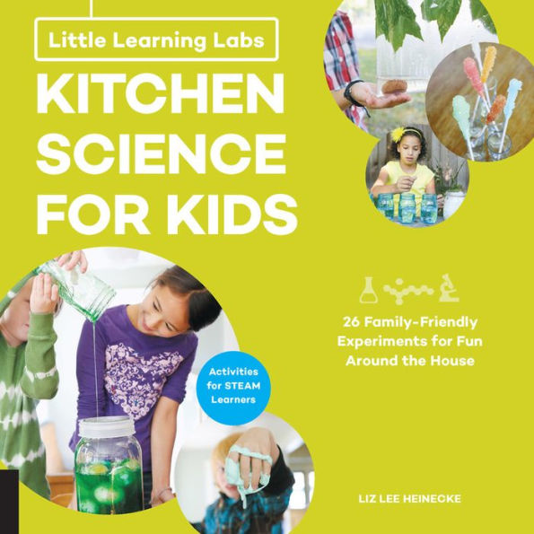 Little Learning Labs: Kitchen Science for Kids, abridged paperback edition: 26 Fun, Family-Friendly Experiments Fun Around the House; Activities STEAM Learners