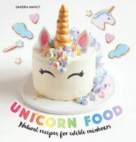 Title: Unicorn Food: Natural Recipes for Edible Rainbows, Author: Sandra Mahut