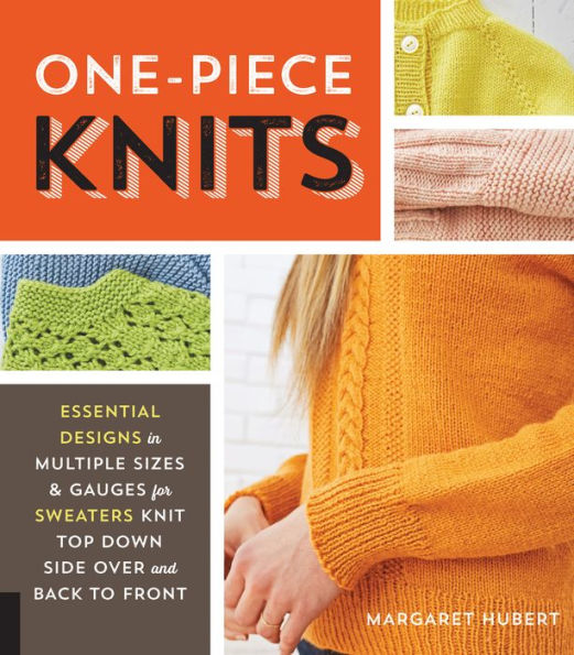 One-Piece Knits: Essential Designs in Multiple Sizes and Gauges for Sweaters Knit Top Down, Side Over, and Back to Front