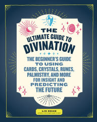 Title: The Ultimate Guide to Divination, Author: Liz Dean