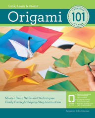 Title: Origami 101: Master Basic Skills and Techniques Easily through Step-by-Step Instruction, Author: Benjamin John Coleman