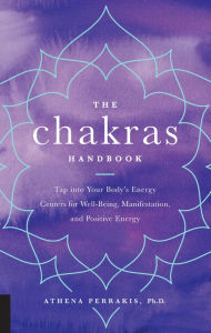 Title: The Chakras Handbook: Tap into Your Body's Energy Centers for Well-Being, Manifestation, and Positive Energy, Author: Athena Perrakis