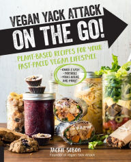 Title: Vegan Yack Attack on the Go!: Plant-Based Recipes for Your Fast-Paced Vegan Lifestyle, Author: Jackie Sobon