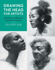 Title: Drawing the Head for Artists: Techniques for Mastering Expressive Portraiture, Author: Oliver Sin