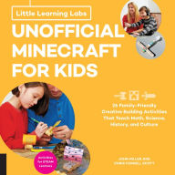 Title: Little Learning Labs: Unofficial Minecraft for Kids, abridged paperback edition: 24 Family-Friendly Creative Building Activities That Teach Math, Science, History, and Culture; Projects for STEAM Learners, Author: John Miller