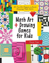 Title: Math Art and Drawing Games for Kids: 40+ Fun Art Projects to Build Amazing Math Skills, Author: Karyn Tripp