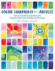 Free download bookworm Color Harmony for Artists: How to Transform Inspiration into Beautiful Watercolor Palettes and Paintings by Ana Victoria Calderon 9781631597718 (English Edition)