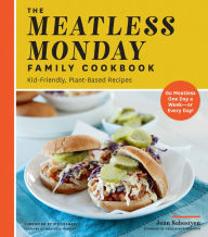 Title: The Meatless Monday Family Cookbook: Kid-Friendly, Plant-Based Recipes [Go Meatless One Day a Week - or Every Day!], Author: Jenn Sebestyen