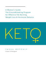 Title: Keto: A Woman's Guide: The Groundbreaking Program for Effective Fat-Burning, Weight Loss & Hormonal Balance, Author: Tasha Metcalf