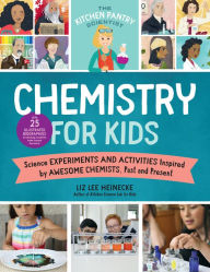 Title: The Kitchen Pantry Scientist Chemistry for Kids: Science Experiments and Activities Inspired by Awesome Chemists, Past and Present; with 25 Illustrated Biographies of Amazing Scientists from Around the World, Author: Liz Lee Heinecke