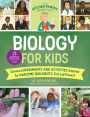 The Kitchen Pantry Scientist Biology for Kids: Science Experiments and Activities Inspired by Awesome Biologists, Past and Present; with 25 Illustrated Biographies of Amazing Scientists from Around the World