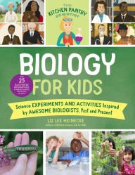 Title: The Kitchen Pantry Scientist Biology for Kids: Science Experiments and Activities Inspired by Awesome Biologists, Past and Present; with 25 Illustrated Biographies of Amazing Scientists from Around the World, Author: Liz Lee Heinecke