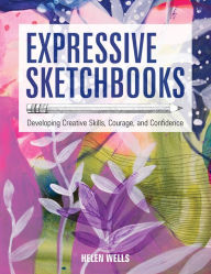 Free books download pdf file Expressive Sketchbooks: Developing Creative Skills, Courage, and Confidence in English by Helen Wells 9781631598357