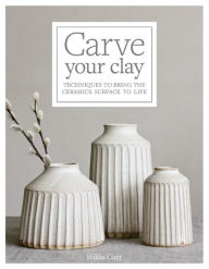 Carve Your Clay: Techniques to Bring the Ceramics Surface to Life