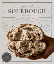 Title: New World Sourdough: Artisan Techniques for Creative Homemade Fermented Breads; With Recipes for Birote, Bagels, Pan de Coco, Beignets, and More, Author: Bryan Ford