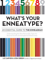 Title: What's Your Enneatype? An Essential Guide to the Enneagram: Understanding the Nine Personality Types for Personal Growth and Strengthened Relationships, Author: Liz Carver