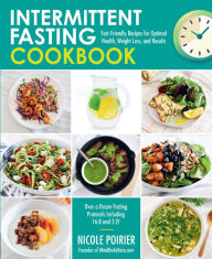 Title: Intermittent Fasting Cookbook: Fast-Friendly Recipes for Optimal Health, Weight Loss, and Results, Author: Nicole Poirier