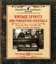 Title: Vintage Spirits and Forgotten Cocktails: Prohibition Centennial Edition: From the 1920 Pick-Me-Up to the Zombie and Beyond - 150+ Rediscovered Recipes and the Stories Behind Them, With a New Introduction and 66 New Recipes, Author: Ted Haigh
