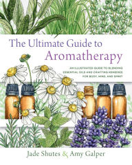 Online textbooks for download The Ultimate Guide to Aromatherapy: An Illustrated guide to blending essential oils and crafting remedies for body, mind, and spirit 9781631598975