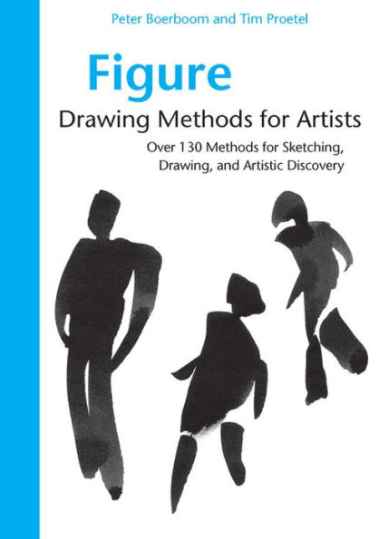 Figure Drawing Methods for Artists: Over 130 Methods for Sketching, Drawing, and Artistic Discovery