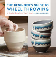 Ebooks download search The Beginner's Guide to Wheel Throwing: A Complete Course for the Potter's Wheel CHM PDF by  9781631599354