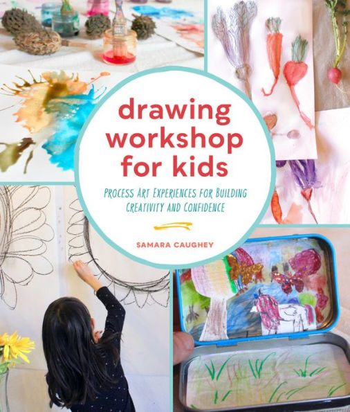 Drawing Workshop for Kids: Process Art Experiences Building Creativity and Confidence