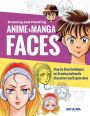 Drawing and Painting Anime and Manga Faces: Step-by-Step Techniques for Creating Authentic Characters and Expressions