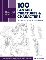 Title: Draw Like an Artist: 100 Fantasy Creatures and Characters: Step-by-Step Realistic Line Drawing - A Sourcebook for Aspiring Artists and Designers, Author: Brynn Metheney