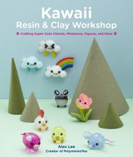 Pdf books free downloads Kawaii Resin and Clay Workshop: Crafting Super-Cute Charms, Miniatures, Figures, and More by Alex Lee