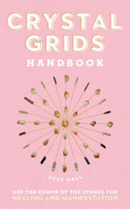 Title: Crystal Grids Handbook: Use the Power of the Stones for Healing and Manifestation, Author: Judy Hall