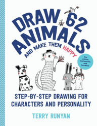 Full text book downloads Draw 62 Animals and Make Them Happy: Step-by-Step Drawing for Characters and Personality - For Artists, Cartoonists, and Doodlers  English version by Terry Runyan 9781631599880