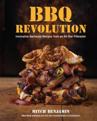 Title: BBQ Revolution: Innovative Barbecue Recipes from an All-Star Pitmaster, Author: Mitch Benjamin