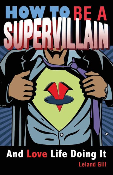 How to Be a Supervillain: And Love Life Doing It