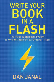 Title: Write Your Book in a Flash: A Paint-by-Numbers System to Write the Book of Your Dreams-FAST!, Author: Dan Janal
