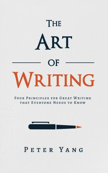 The Art of Writing: Four Principles for Great Writing that Everyone Needs to Know