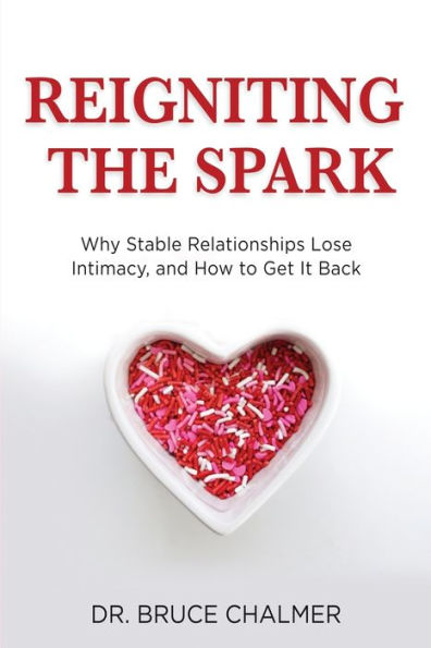 Reigniting The Spark: Why Stable Relationships Lose Intimacy and How to Get It Back