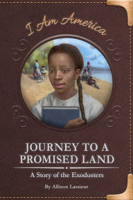 Title: Journey to a Promised Land: A Story of the Exodusters, Author: Allison Lassieur