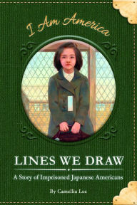 Title: Lines We Draw: A Story of Imprisoned Japanese Americans, Author: Camellia Lee