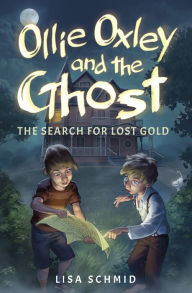 Title: Ollie Oxley and the Ghost: The Search for Lost Gold, Author: Lisa Schmid