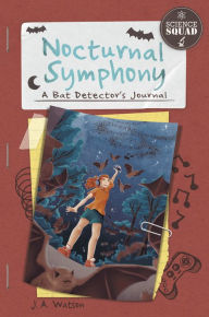 Title: Nocturnal Symphony: A Bat Detector's Journal, Author: J. A. Watson