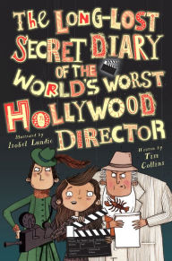 Title: The Long-Lost Secret Diary of the World's Worst Hollywood Director, Author: Tim Collins