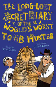 Title: The Long-Lost Secret Diary of the World's Worst Tomb Hunter, Author: Tim Collins