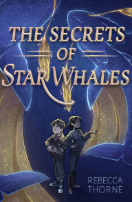 Title: The Secrets of Star Whales, Author: Rebecca Thorne