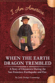 Title: When the Earth Dragon Trembled: A Story of Chinatown During the San Francisco Earthquake and Fire, Author: Judy Dodge Cummings