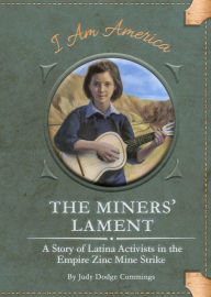Title: The Miners' Lament: A Story of Latina Activists in the Empire Zinc Mine Strike, Author: Judy Dodge Cummings