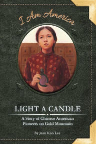 Title: Light a Candle: A Story of Chinese American Pioneers on Gold Mountain, Author: Jean Kuo Lee